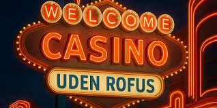 Casino Uden ROFUS - Spil Online Uden Bekymringer