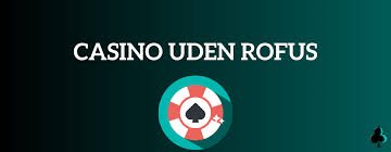 Dansk Casino Uden ROFUS Bonus Fordele og muligheder